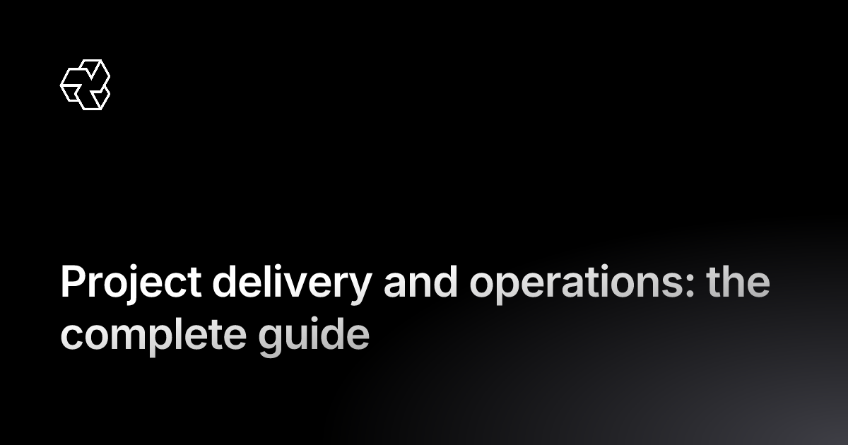 Project delivery and operations: the complete guide